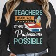 Teachers Make All Other Professions Possible Back To School For Men Women Women Crewneck Sweatshirt, funny design Teachers Make All Other Professions Possible Back To School For Men Women Women Crewneck Sweatshirt, funny design