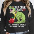 Teachersaurus Rex Dinosaur Like A Normal Teacher Saurus Women Crewneck Sweatshirt, funny design Teachersaurus Rex Dinosaur Like A Normal Teacher Saurus Women Crewneck Sweatshirt, funny design