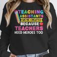 Teaching Assistants Were Create Because Teacher Needs Heroes Women Crewneck Sweatshirt, funny design Teaching Assistants Were Create Because Teacher Needs Heroes Women Crewneck Sweatshirt, funny design