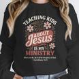 Teaching Kids About Jesus Is My Ministry Christian Teacher Women Crewneck Sweatshirt, funny design Teaching Kids About Jesus Is My Ministry Christian Teacher Women Crewneck Sweatshirt, funny design