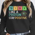 Think Like A Proton Stay Positive Science Teacher Women Crewneck Sweatshirt, Science Teacher Gifts, funny design
