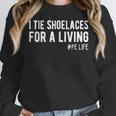 I Tie Shoelaces For a Living Elementary PE Teacher Women Crewneck Sweatshirt, Pe Teacher Gifts, funny design I Tie Shoelaces For a Living Elementary PE Teacher Women Crewneck Sweatshirt, Pe Teacher Gifts, funny design