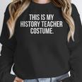 This Is My History Teacher Costume Halloween T Shirt Men Women Kids Women Crewneck Sweatshirt, History Teacher Gifts, funny design This Is My History Teacher Costume Halloween T Shirt Men Women Kids Women Crewneck Sweatshirt, History Teacher Gifts, funny design
