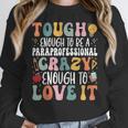 Tough Enough To Be a Paraprofessional Groovy Sped Teacher Women Crewneck Sweatshirt, Groovy Teacher Gifts, funny design Tough Enough To Be a Paraprofessional Groovy Sped Teacher Women Crewneck Sweatshirt, Groovy Teacher Gifts, funny design