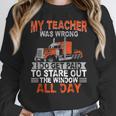 Trucker Truck Driver Vintage My Teacher Was Wrong I Do Get Women Crewneck Sweatshirt, funny design