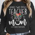 I Have Two Titles Teacher And Mom And I Rock Them Both Women Crewneck Sweatshirt, funny design I Have Two Titles Teacher And Mom And I Rock Them Both Women Crewneck Sweatshirt, funny design