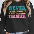 Never Underestimate A Public School Teacher Groovy Women Women Crewneck Sweatshirt, Groovy Teacher Gifts, funny design Never Underestimate A Public School Teacher Groovy Women Women Crewneck Sweatshirt, Groovy Teacher Gifts, funny design