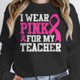 I Wear Pink For My Teacher Breast Cancer Awareness Women Crewneck Sweatshirt, funny design I Wear Pink For My Teacher Breast Cancer Awareness Women Crewneck Sweatshirt, funny design