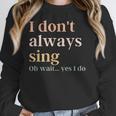 Women I Don't Always Sing Oh Wait Yes I Do Music Teacher Women Crewneck Sweatshirt, funny design