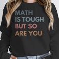 Women Math Is Tough But So Are You Math Teacher Mathematics Women Crewneck Sweatshirt, funny design