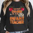 You Won't Scare Me I'm An Infant Teacher Men Women Women Crewneck Sweatshirt, funny design