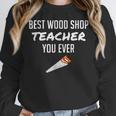 Wood Shop Teacher For Dad From Student Women Crewneck Sweatshirt, funny design Wood Shop Teacher For Dad From Student Women Crewneck Sweatshirt, funny design