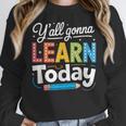 Y'All Gonna Learn Today Back To School First Day Teacher Women Crewneck Sweatshirt, funny design