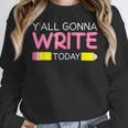 Y'All Gonna Write Today Writing Teacher English Teacher Joke Women Crewneck Sweatshirt, Writing Teacher Gifts, English Teacher Gifts, funny design