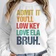Admit It You Low Key Love ELA Bruh First Day School Teacher Women Crewneck Sweatshirt, funny design Admit It You Low Key Love ELA Bruh First Day School Teacher Women Crewneck Sweatshirt, funny design