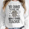 You Cannot Scare Me I'm A Middle School Teacher Halloween Women Crewneck Sweatshirt, funny design You Cannot Scare Me I'm A Middle School Teacher Halloween Women Crewneck Sweatshirt, funny design
