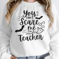 You Can't Scare Me I'm a Teacher Women Crewneck Sweatshirt, funny design You Can't Scare Me I'm a Teacher Women Crewneck Sweatshirt, funny design