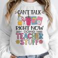 Can't Talk Right Now Doing Teacher Stuff Women Crewneck Sweatshirt, funny design Can't Talk Right Now Doing Teacher Stuff Women Crewneck Sweatshirt, funny design
