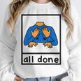 All Done Sign Language Speech Pathology Aac Sped Teacher Women Crewneck Sweatshirt, funny design All Done Sign Language Speech Pathology Aac Sped Teacher Women Crewneck Sweatshirt, funny design