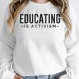 Educating Is Activism Feminist Social Justice Teacher For Men Women Women Crewneck Sweatshirt, funny design