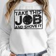 Take This Job And Shove It Teacher And Technician Work For Men Women Women Crewneck Sweatshirt, funny design Take This Job And Shove It Teacher And Technician Work For Men Women Women Crewneck Sweatshirt, funny design