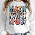Math Is Tough But So Are You Motivational School Teacher Women Crewneck Sweatshirt, funny design Math Is Tough But So Are You Motivational School Teacher Women Crewneck Sweatshirt, funny design