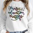 Music Education Matters Music Teacher Appreciation Women Women Crewneck Sweatshirt, funny design Music Education Matters Music Teacher Appreciation Women Women Crewneck Sweatshirt, funny design