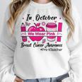 Pre-k Teacher In October We Wear Pink Breast Cancer Women Crewneck Sweatshirt, funny design Pre-k Teacher In October We Wear Pink Breast Cancer Women Crewneck Sweatshirt, funny design