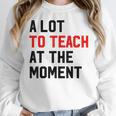 Quote A Lot To Teach At The Moment Teacher Women Women Crewneck Sweatshirt, funny design Quote A Lot To Teach At The Moment Teacher Women Women Crewneck Sweatshirt, funny design