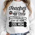 Teacher Off Duty Promoted To Stay At Home Dog Mom Tshirt Men Women Women Crewneck Sweatshirt, funny design Teacher Off Duty Promoted To Stay At Home Dog Mom Tshirt Men Women Women Crewneck Sweatshirt, funny design
