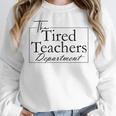 The Tired Teachers Department Teacher Appreciation Day Women Crewneck Sweatshirt, funny design The Tired Teachers Department Teacher Appreciation Day Women Crewneck Sweatshirt, funny design