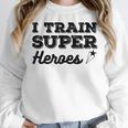 I Train Superheroes For Teacher Coach Men Women Women Crewneck Sweatshirt, funny design I Train Superheroes For Teacher Coach Men Women Women Crewneck Sweatshirt, funny design