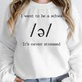 I Want To Be A Schwa It's Never Stressed Reading Teacher For Men Girls Kids Women Crewneck Sweatshirt, funny design