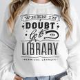 When In Doubt Go To The Library Teacher Vintage Book Lovers Women Crewneck Sweatshirt, funny design When In Doubt Go To The Library Teacher Vintage Book Lovers Women Crewneck Sweatshirt, funny design