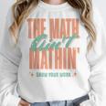 Women The Math Ain't Mathin Show Your Work Math Teacher Women Crewneck Sweatshirt, funny design Women The Math Ain't Mathin Show Your Work Math Teacher Women Crewneck Sweatshirt, funny design