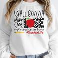 Y'All Gonna Make Me Lose My Mind Up Here Teacher Women Crewneck Sweatshirt, funny design Y'All Gonna Make Me Lose My Mind Up Here Teacher Women Crewneck Sweatshirt, funny design