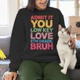 Admit It You Low Key Love 6th Grade Bruh Teacher Squad Life Women Crewneck Sweatshirt, gift for family, gift for coworker Admit It You Low Key Love 6th Grade Bruh Teacher Squad Life Women Crewneck Sweatshirt, gift for family, gift for coworker