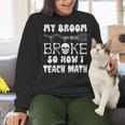 My Broom Broke So Now I Teach Math Halloween Teacher Costume For Men Women Women Crewneck Sweatshirt, gift for family, gift for coworker My Broom Broke So Now I Teach Math Halloween Teacher Costume For Men Women Women Crewneck Sweatshirt, gift for family, gift for coworker