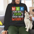 Bruh Did You Even Show Your Work For Science Teachers For Men Women Women Crewneck Sweatshirt, Science Teacher Sweatshirts, gift for family, gift for coworker