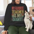 Dad My Favorite Teacher Is My Daughter Proud Daddy Women Crewneck Sweatshirt, gift for family, gift for coworker