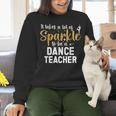 To Be A Dance Teacher Dance Instructor Dancing Teacher Women Crewneck Sweatshirt, gift for family, gift for coworker