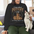 A Day Without Pottery Teacher Clay Kiln Ceramics Artist Men Women Women Crewneck Sweatshirt, gift for family, gift for coworker