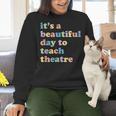 Drama Theater Theatre Teacher Beautiful Day To Teach Cute Women Crewneck Sweatshirt, gift for family, gift for coworker
