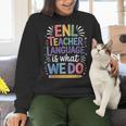 English Teaching ENL Teacher Language Is What We Do Women Crewneck Sweatshirt, English Teacher Sweatshirts, gift for family, gift for coworker English Teaching ENL Teacher Language Is What We Do Women Crewneck Sweatshirt, English Teacher Sweatshirts, gift for family, gift for coworker