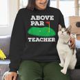 Golf Pun Above Par Teacher School Golfing Men & Women Women Crewneck Sweatshirt, gift for family, gift for coworker