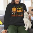 Halloween You Can't Scare Toddler Teacher For Men Women Women Crewneck Sweatshirt, gift for family, gift for coworker