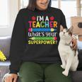 I'm A Teacher What's Your Superpower Back To School Women Crewneck Sweatshirt, gift for family, gift for coworker I'm A Teacher What's Your Superpower Back To School Women Crewneck Sweatshirt, gift for family, gift for coworker
