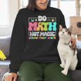 Do Math Not Magic Show Your Work Math Teacher Women Crewneck Sweatshirt, gift for family, gift for coworker Do Math Not Magic Show Your Work Math Teacher Women Crewneck Sweatshirt, gift for family, gift for coworker