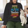 Math Teacher I Am A Math Teacher Of Course I Have Problems Women Crewneck Sweatshirt, gift for family, gift for coworker Math Teacher I Am A Math Teacher Of Course I Have Problems Women Crewneck Sweatshirt, gift for family, gift for coworker