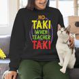 No Taki When Teacher Taki Education Classroom Teacher Women Crewneck Sweatshirt, gift for family, gift for coworker